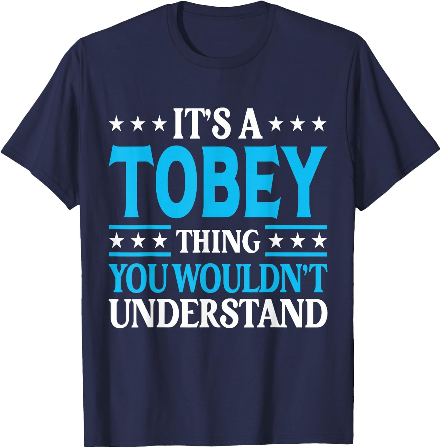 It's A Tobey Thing Wouldn't Understand Personal Name Tobey T-Shirt - T-Shirt | Navy