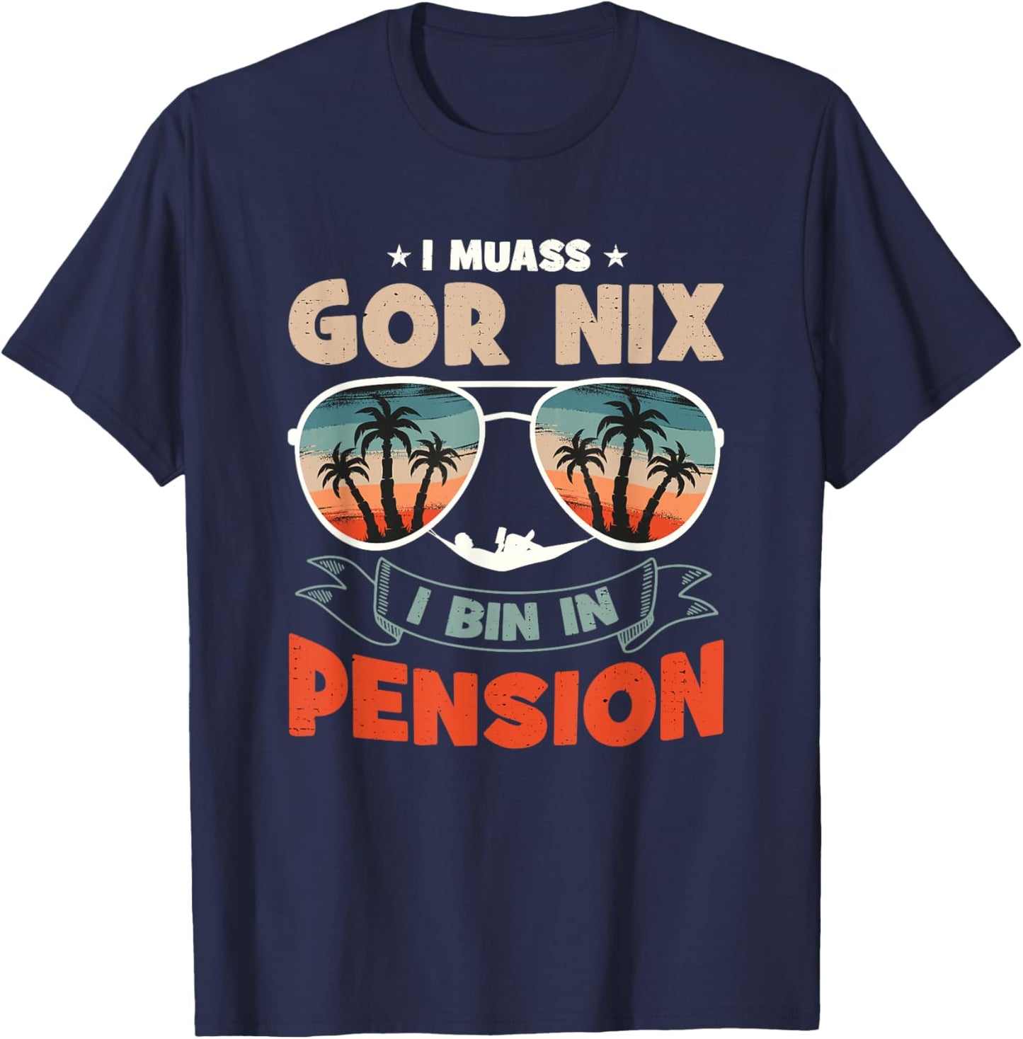 with German Text "Ich Muss Gar Nichts Ich Bin In Pension", black T-Shirt - T-Shirt | Navy