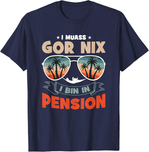 with German Text "Ich Muss Gar Nichts Ich Bin In Pension", black T-Shirt - T-Shirt | Navy