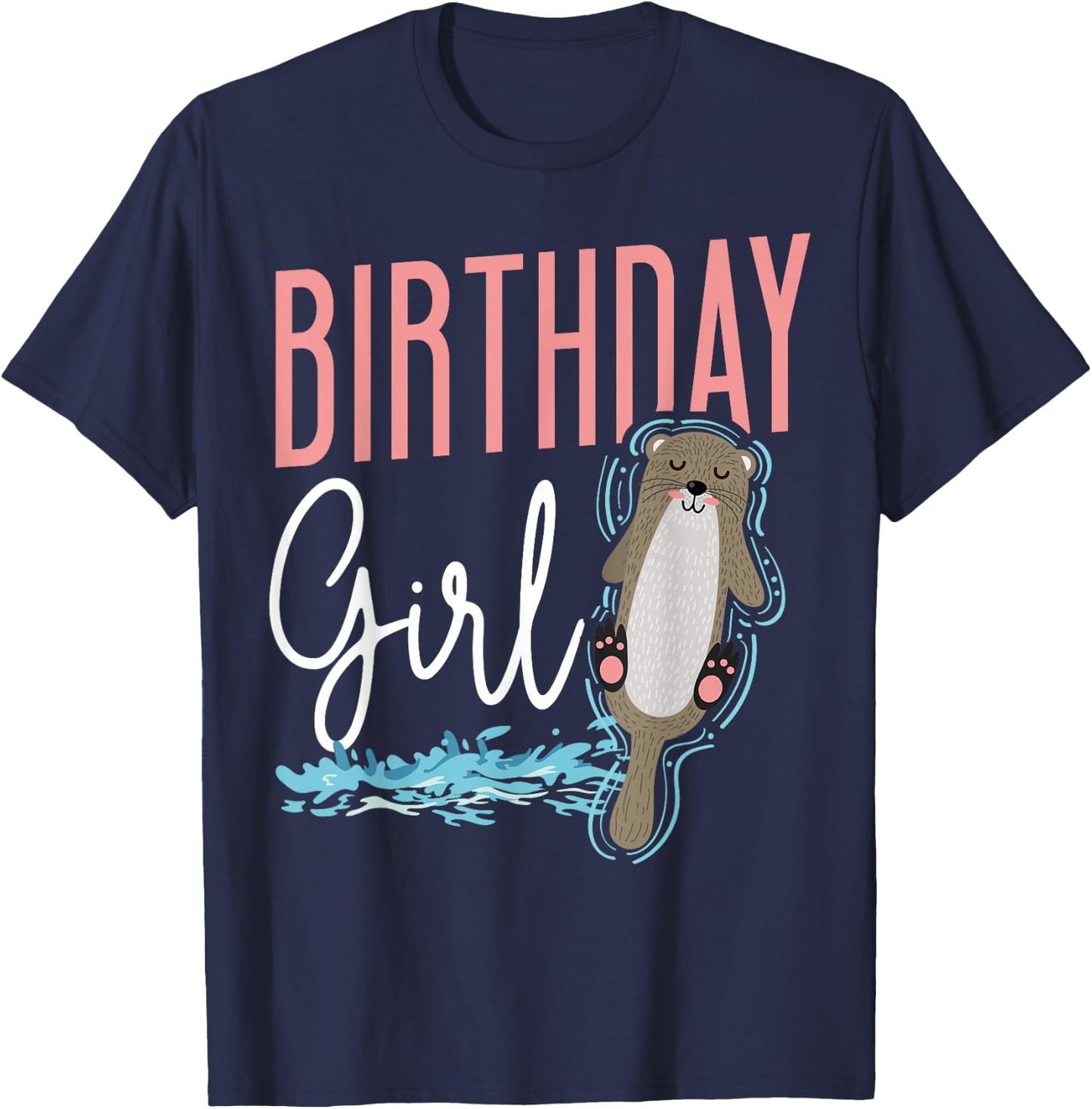 Otter Birthday Girl Birthday Girl T-Shirt - T-Shirt | Navy