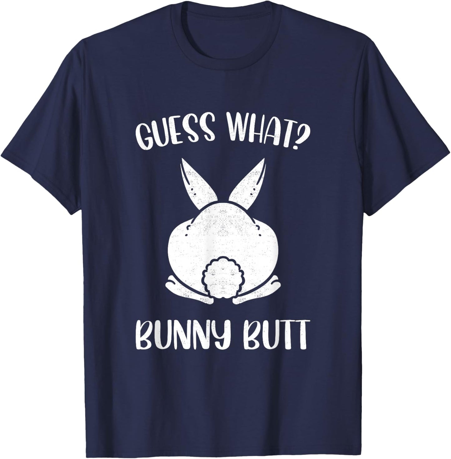 Funny Easter Joke Guess What Bunny Butt Men Women T-Shirt - T-Shirt | Navy