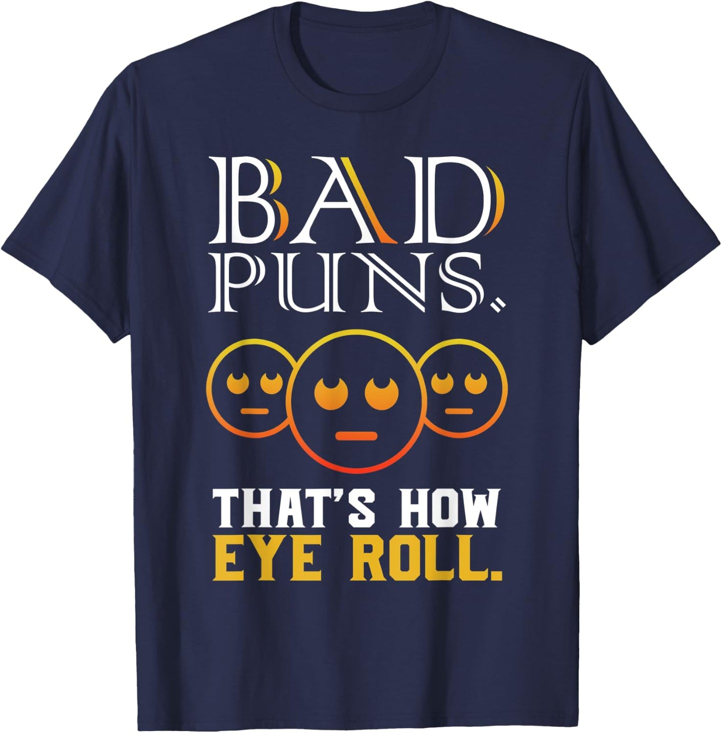 Bad Puns Thats How Eye Roll Funny Saying gift T-Shirt - T-Shirt | Navy