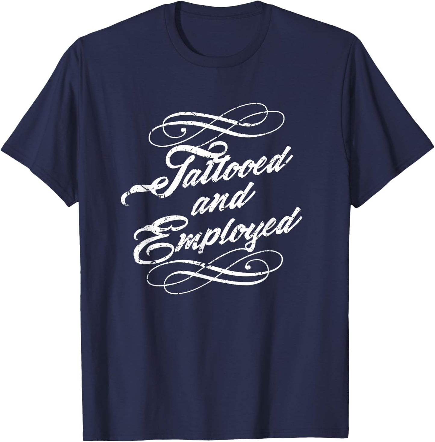 Yes I Have Tattoos and a Job Shirt Tattooed Employed T-Shirt - T-Shirt | Navy
