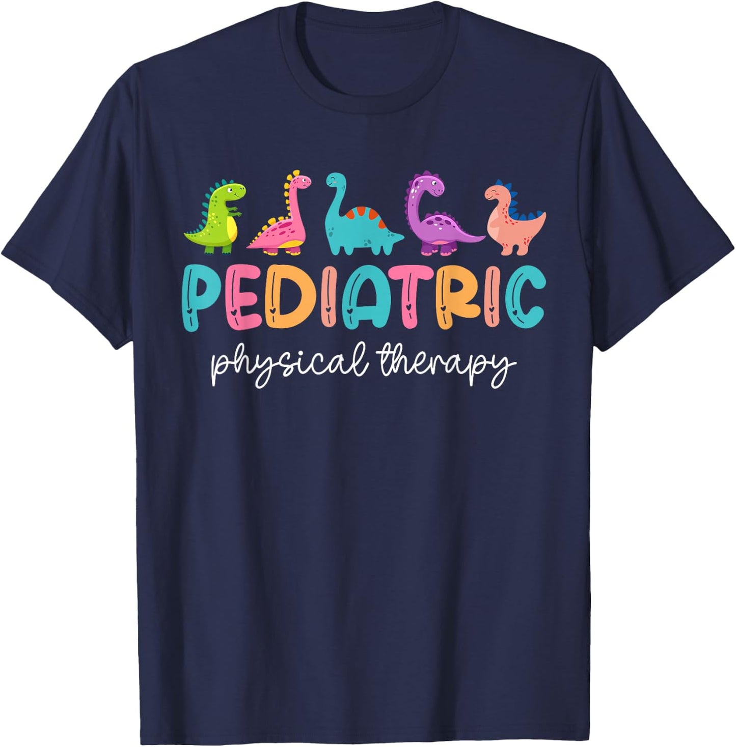 Pediatric Physical Therapist PT Therapy Cute Dinosaurs T-Shirt - T-Shirt | Navy