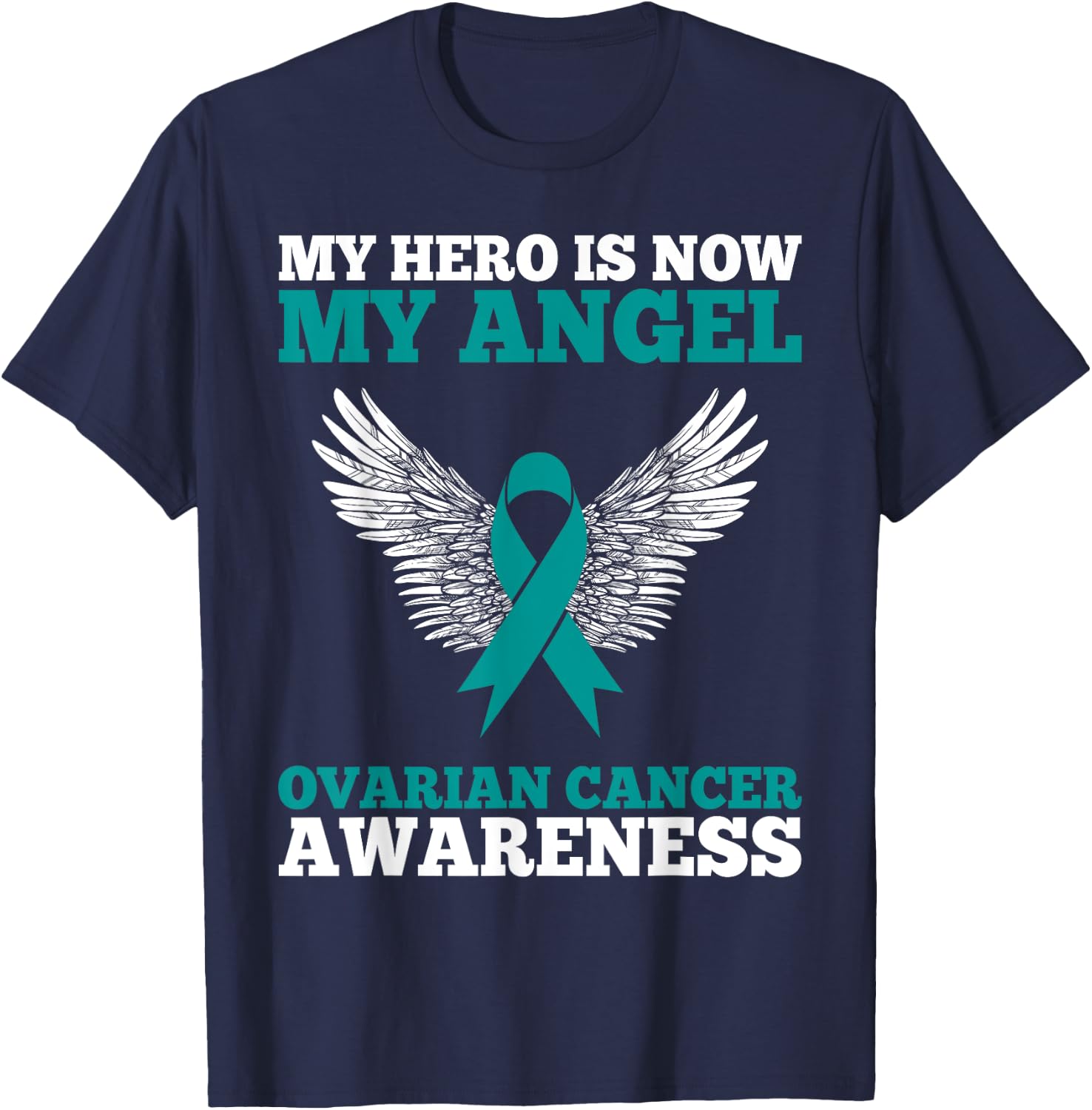 My Hero is Now My Angel Ovarian Cancer Awareness Teal Ribbon T-Shirt - T-Shirt | Navy