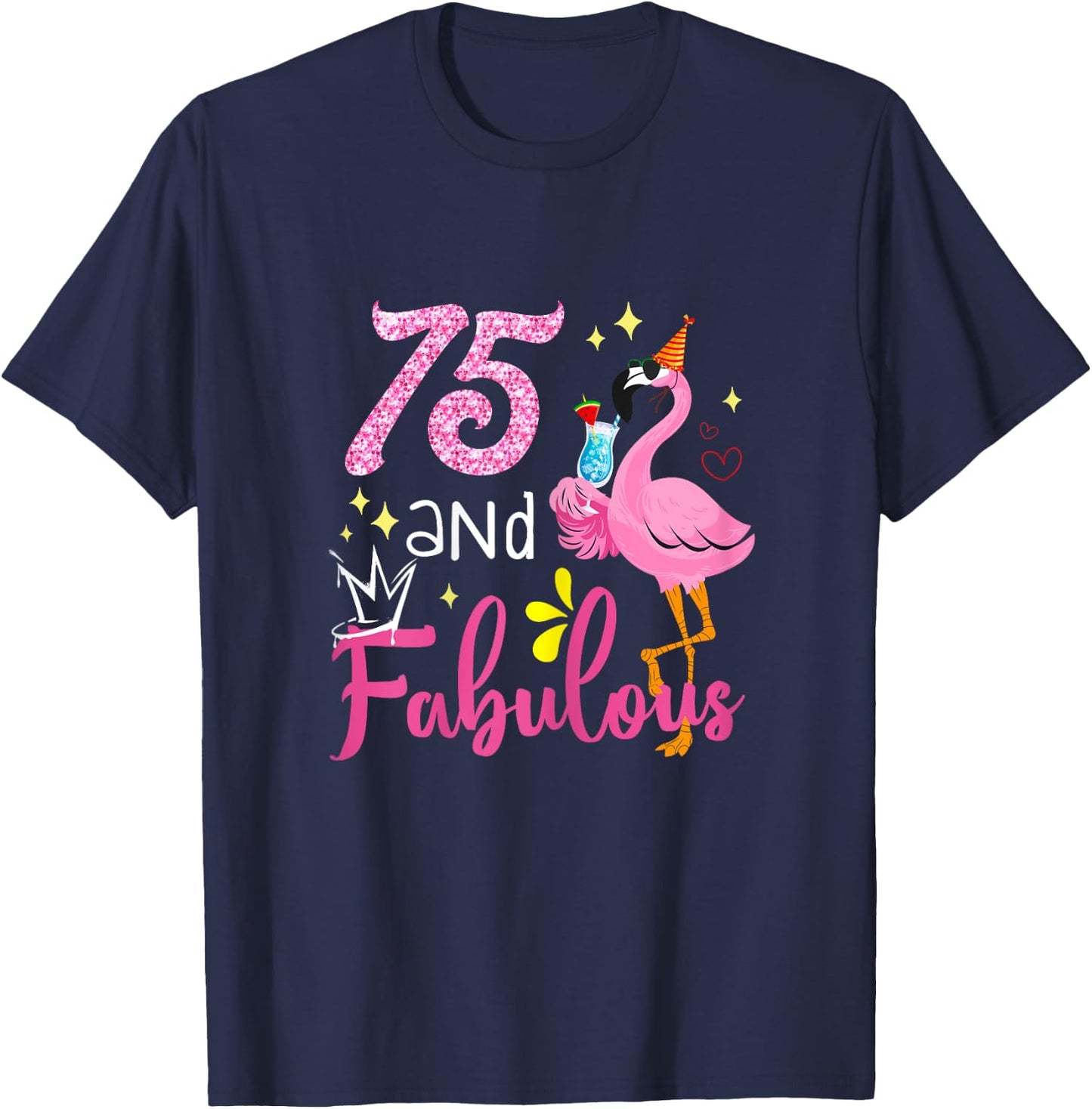 75 And Fabulous 75 Year Old Flamingo 75th Birthday Gifts T-Shirt - T-Shirt | Navy