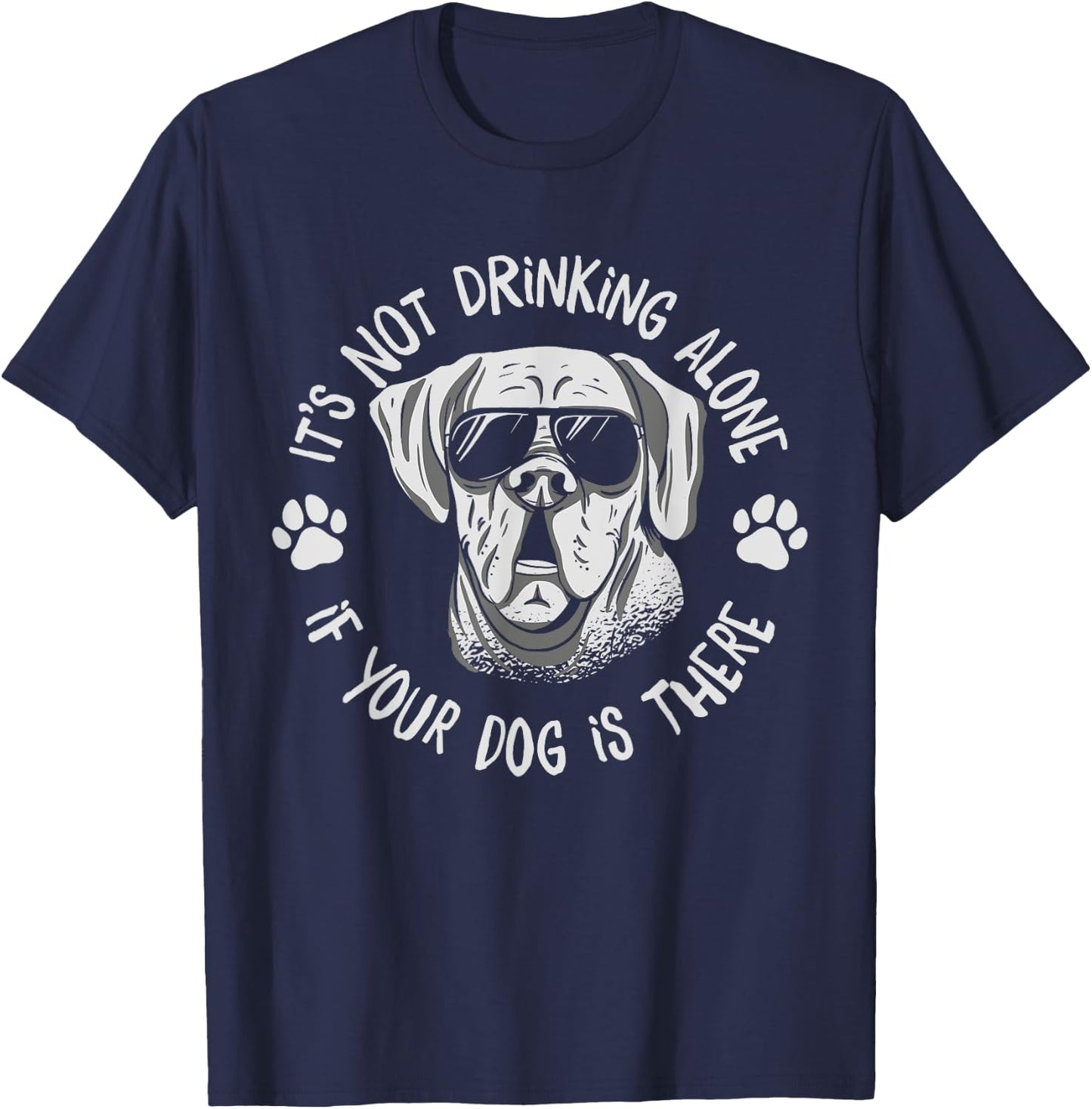 Its Not Drinking Alone If Your Dog Is Home Beer Wine Drinker Men Women T-Shirt - T-Shirt | Navy