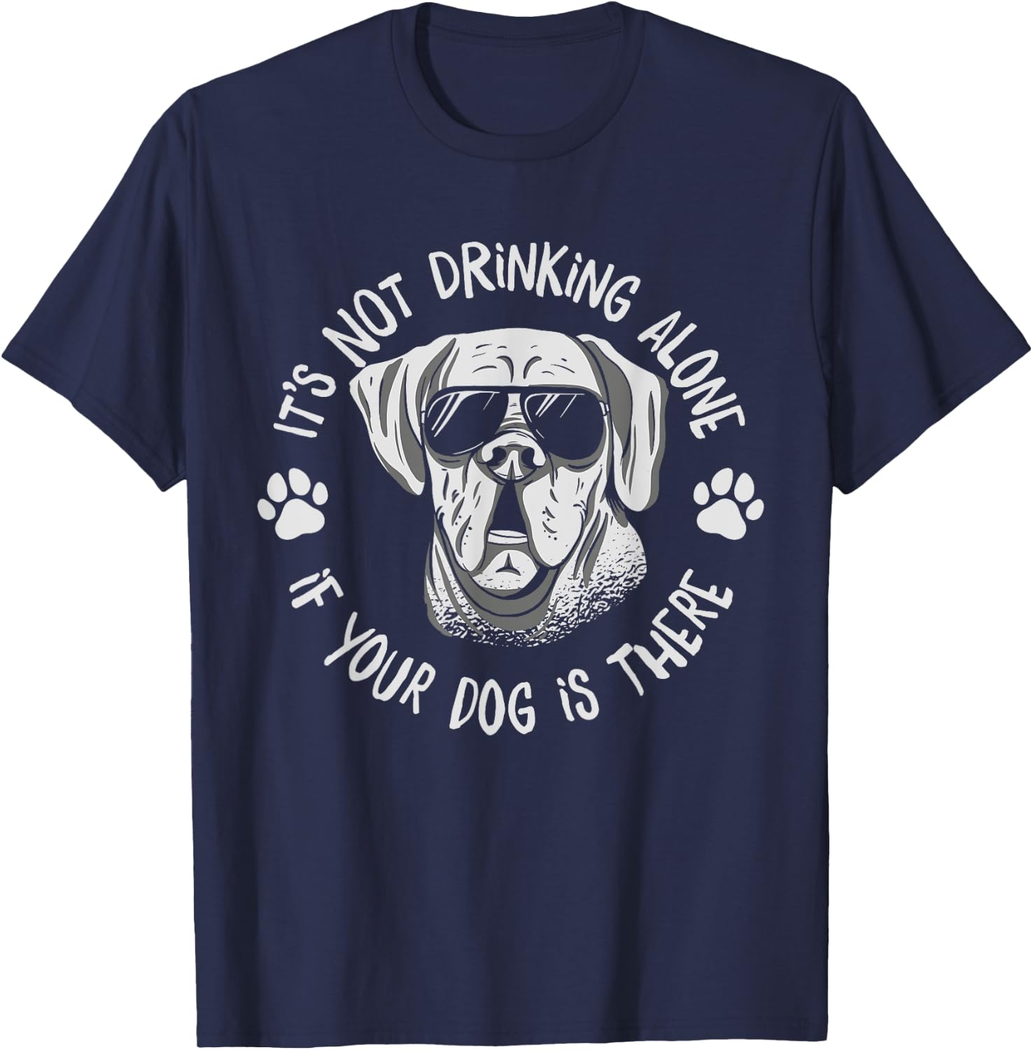 Its Not Drinking Alone If Your Dog Is Home Beer Wine Drinker Men Women T-Shirt - T-Shirt | Navy