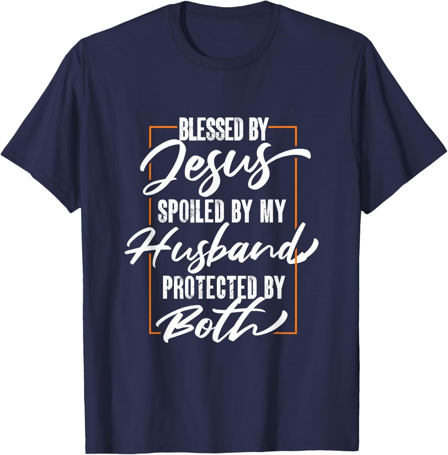 Blessed By Jesus Spoiled By My Husband Protected By Both T-Shirt - T-Shirt | Navy