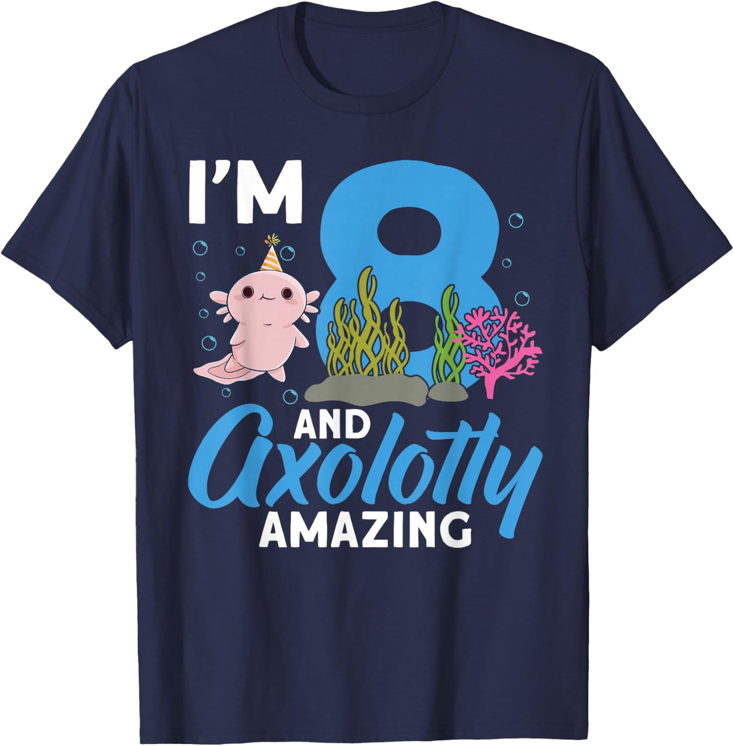 I'm 8 and axolotly amazing 8th Birthday Kids Axolotl T-Shirt - T-Shirt | Navy