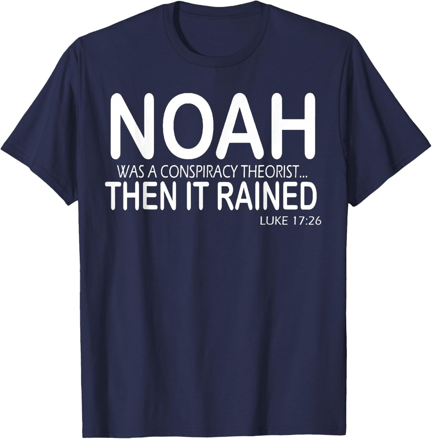 Noah Was A Conspiracy Theorist Then It Rained T-Shirt - T-Shirt | Navy