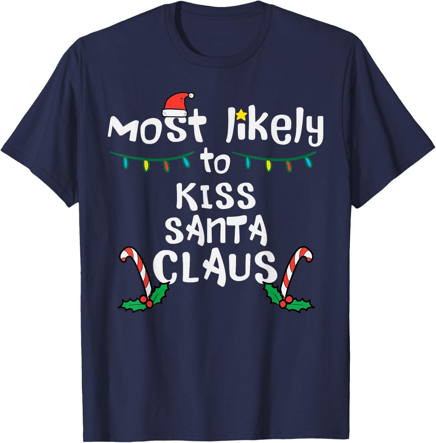 Most Likely Kiss Santa Claus Christmas Xmas Family Match Mom T-Shirt - T-Shirt | Navy