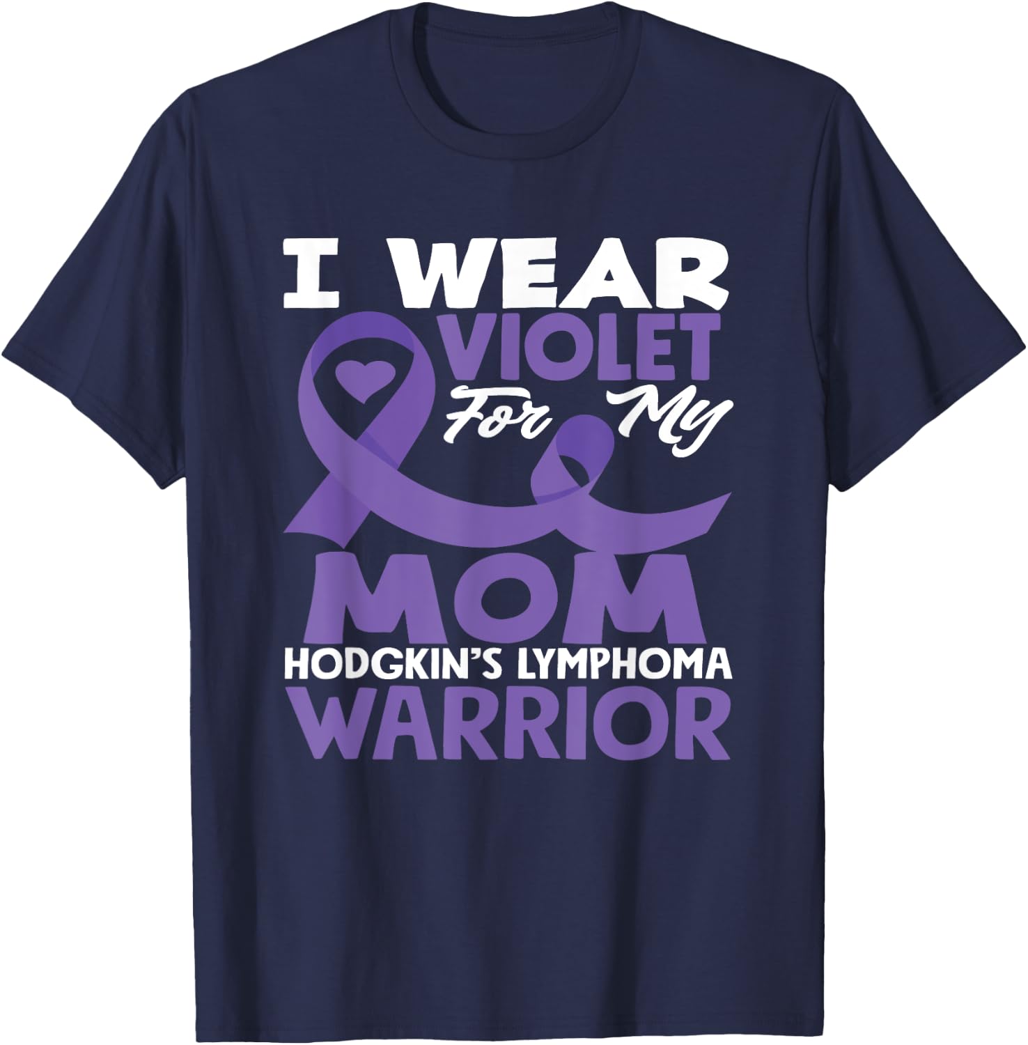 Hodgkin's Lymphoma Awareness I Wear Violet For My Mom T-Shirt - T-Shirt | Navy