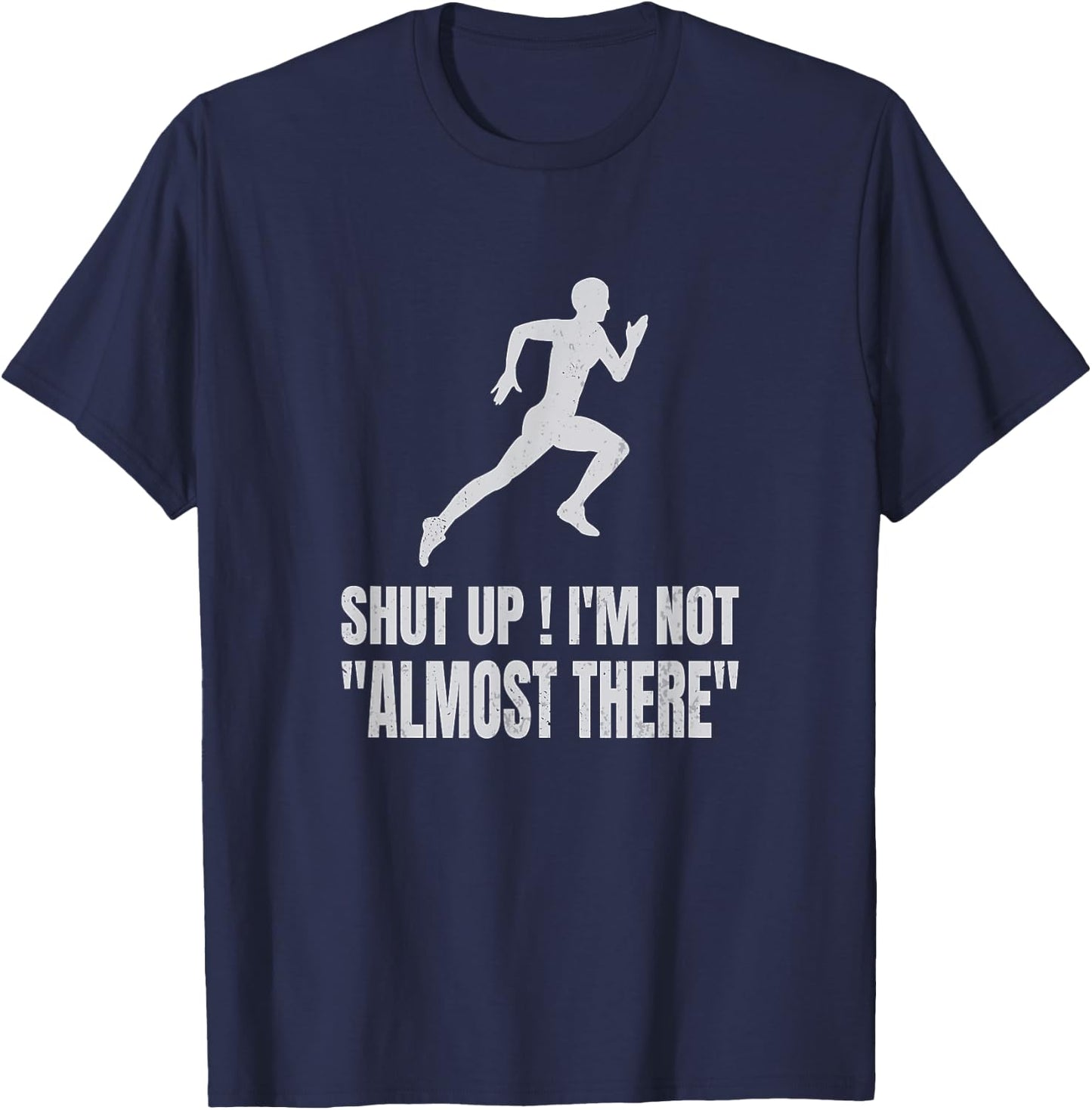 Funny Marathon Runner Running Shut Up I'm Not Almost There T-Shirt - T-Shirt | Navy