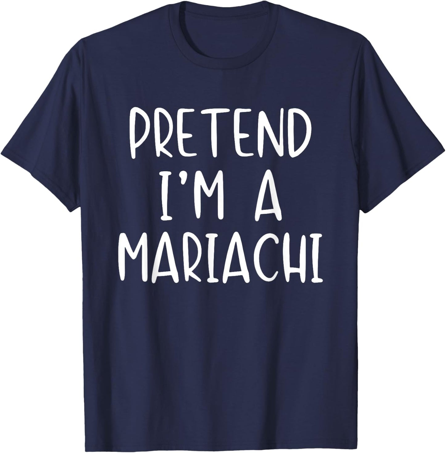 Pretend I'm A Mariachi Costume Halloween Simple Adult Kid T-Shirt - T-Shirt | Navy