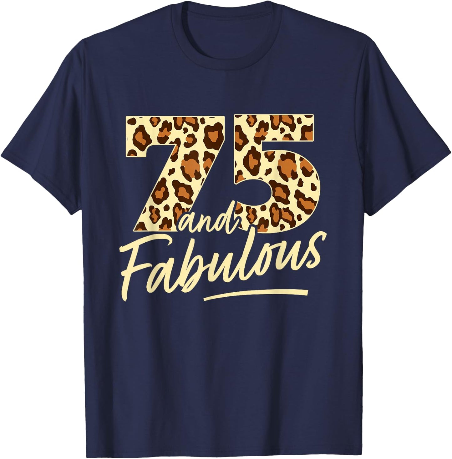 75 Year Woman Leopard Fabulous 75th Birthday T-Shirt - T-Shirt | Navy