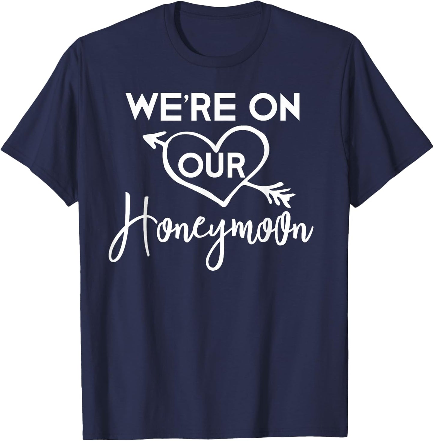 Honeymoon Shirts for Couples We're on Our Honeymoon Gift T-Shirt - T-Shirt | Navy