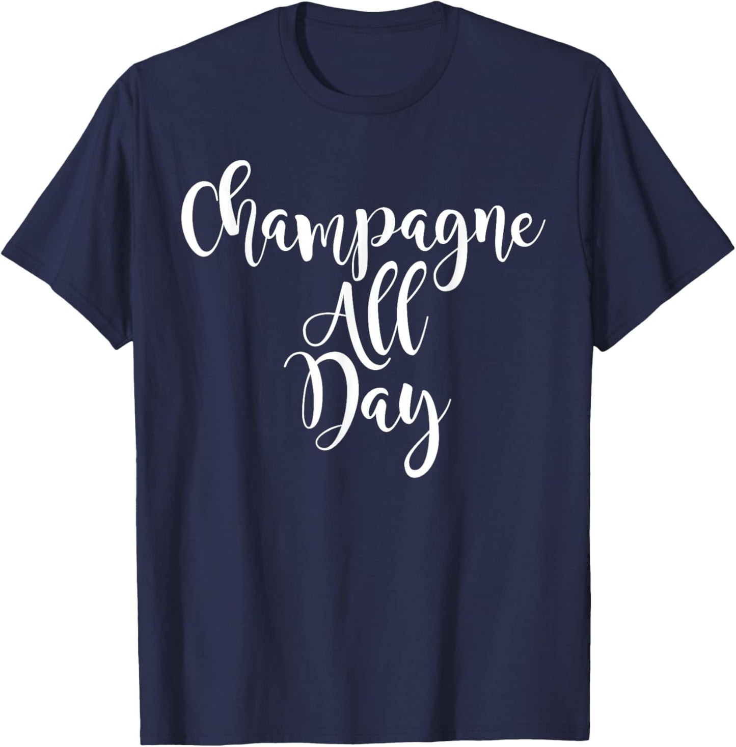 Champagne All Day - Cute Wine Lovers T-Shirt - T-Shirt | Navy