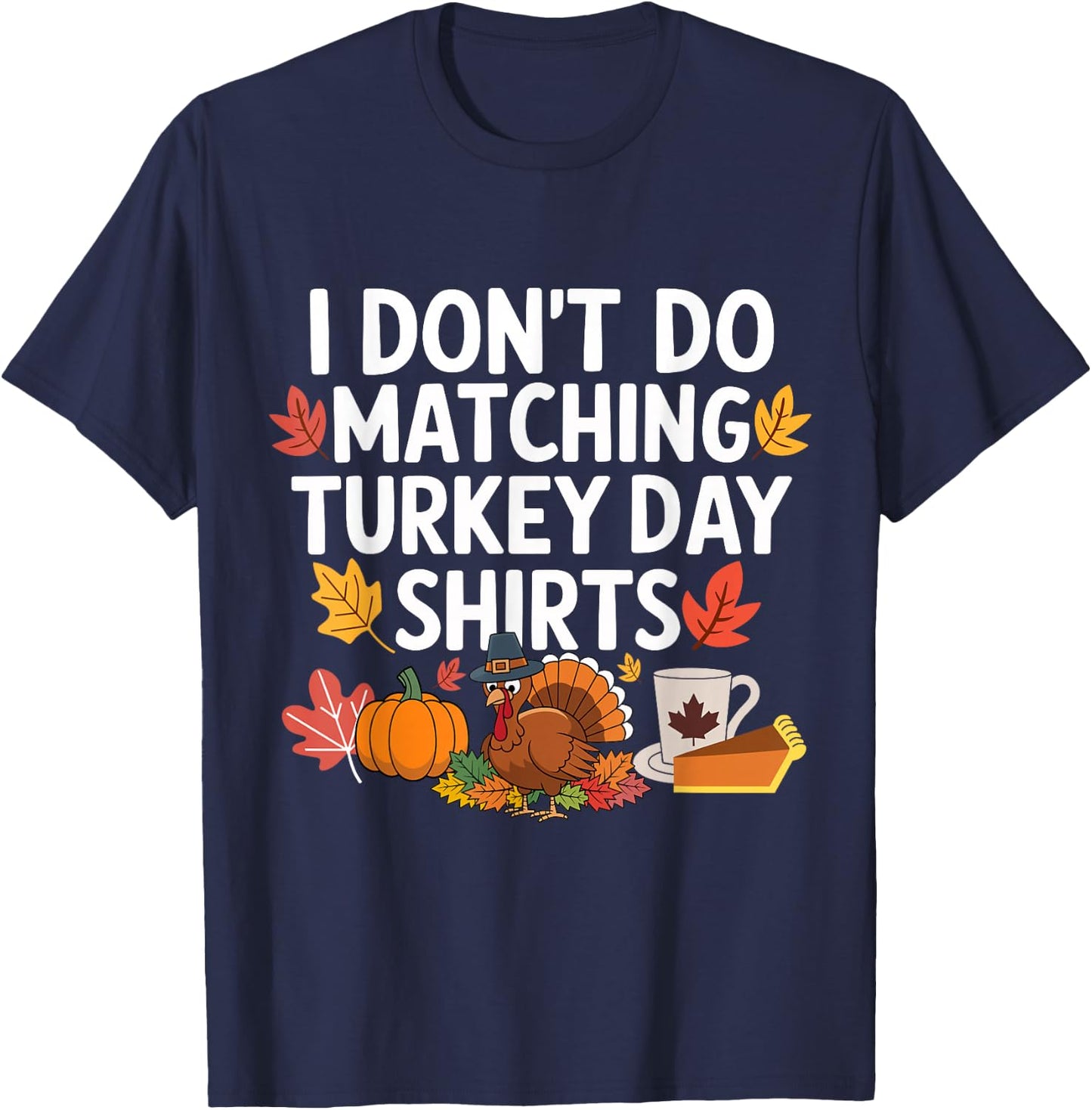 Thanksgiving Couple Funny I Don't Do Matching Turkey Day T-Shirt - T-Shirt | Navy