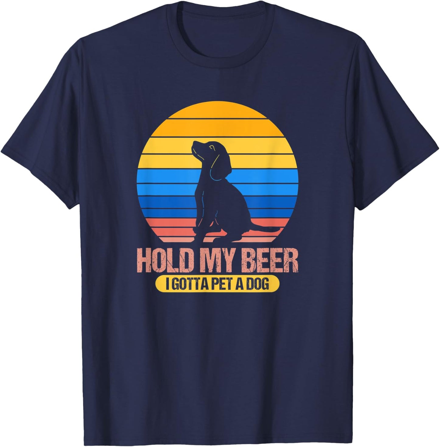 Funny Dog Pet - Hold My Beer I Gotta Pet a Dog Men Women T-Shirt - T-Shirt | Navy
