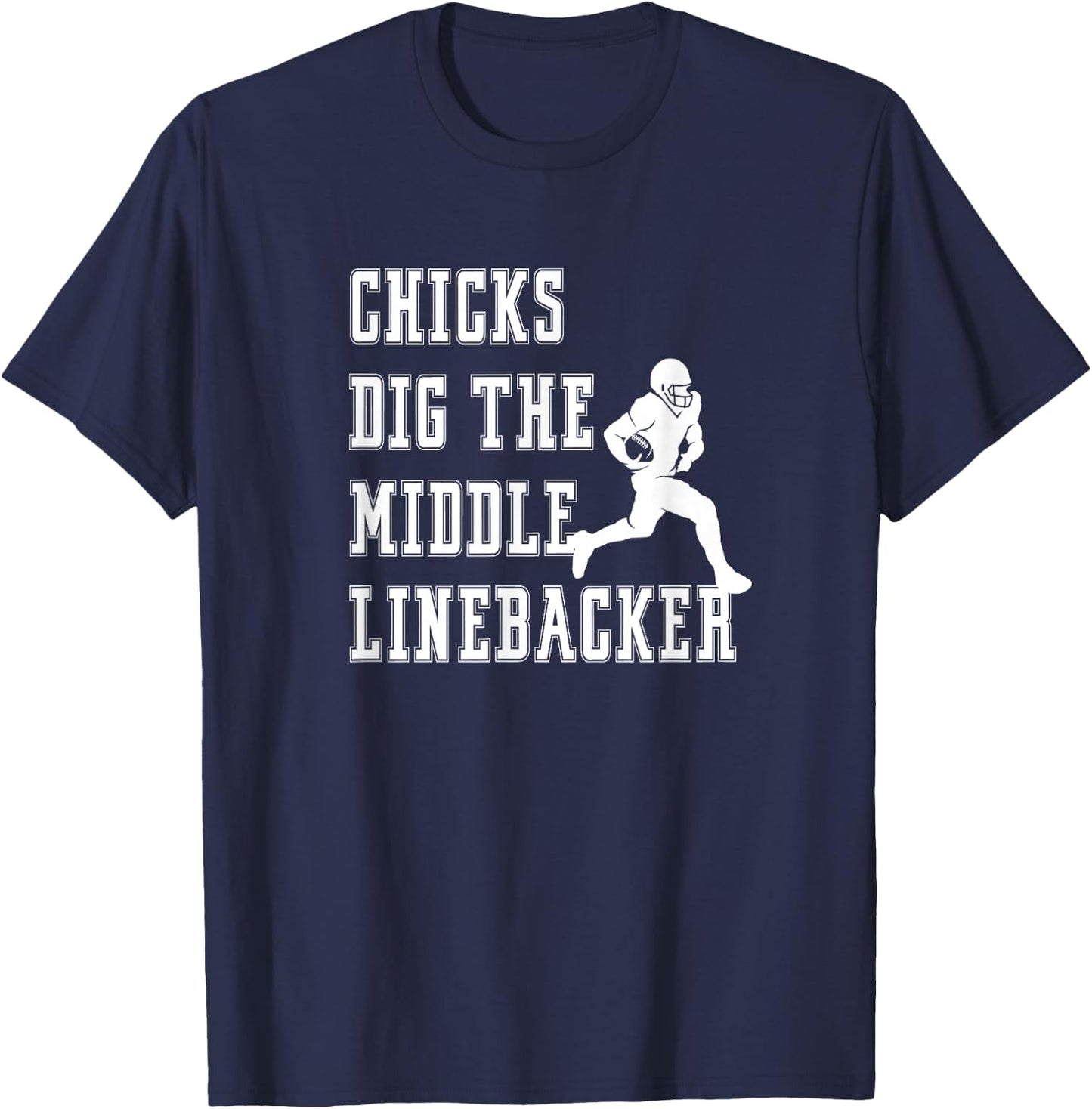 Chicks Dig The Middle Linebacker Player Funny Graphic Saying T-Shirt - T-Shirt | Navy