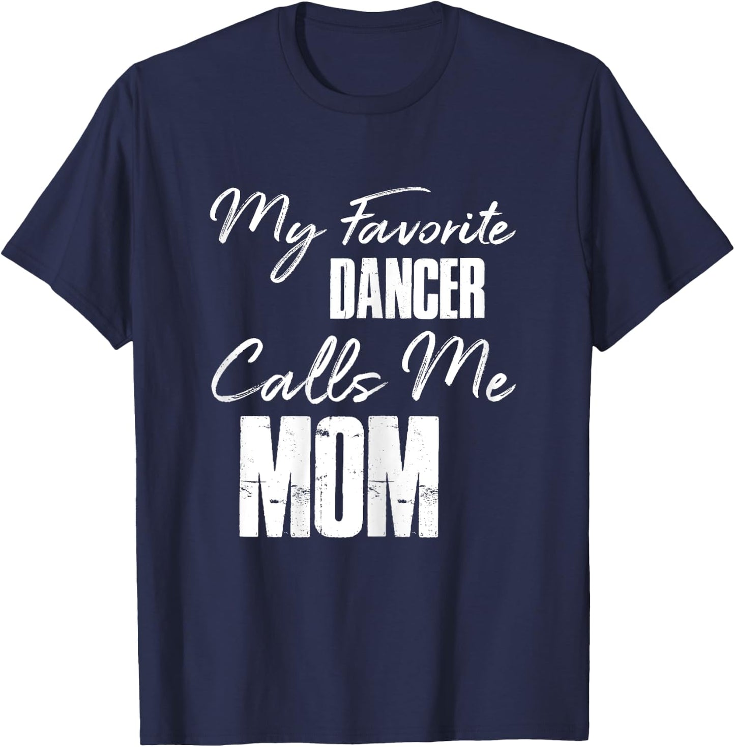 My Favorite Dancer Calls Me Mom Shirt Dance Mom Gift T-Shirt - T-Shirt | Navy