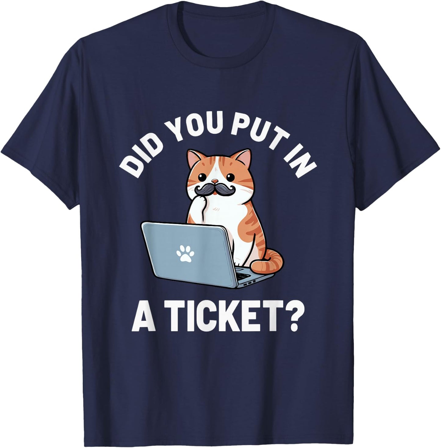 Did You Put in A Ticket Cat, IT Support Humor Office Tech T-Shirt - T-Shirt | Navy