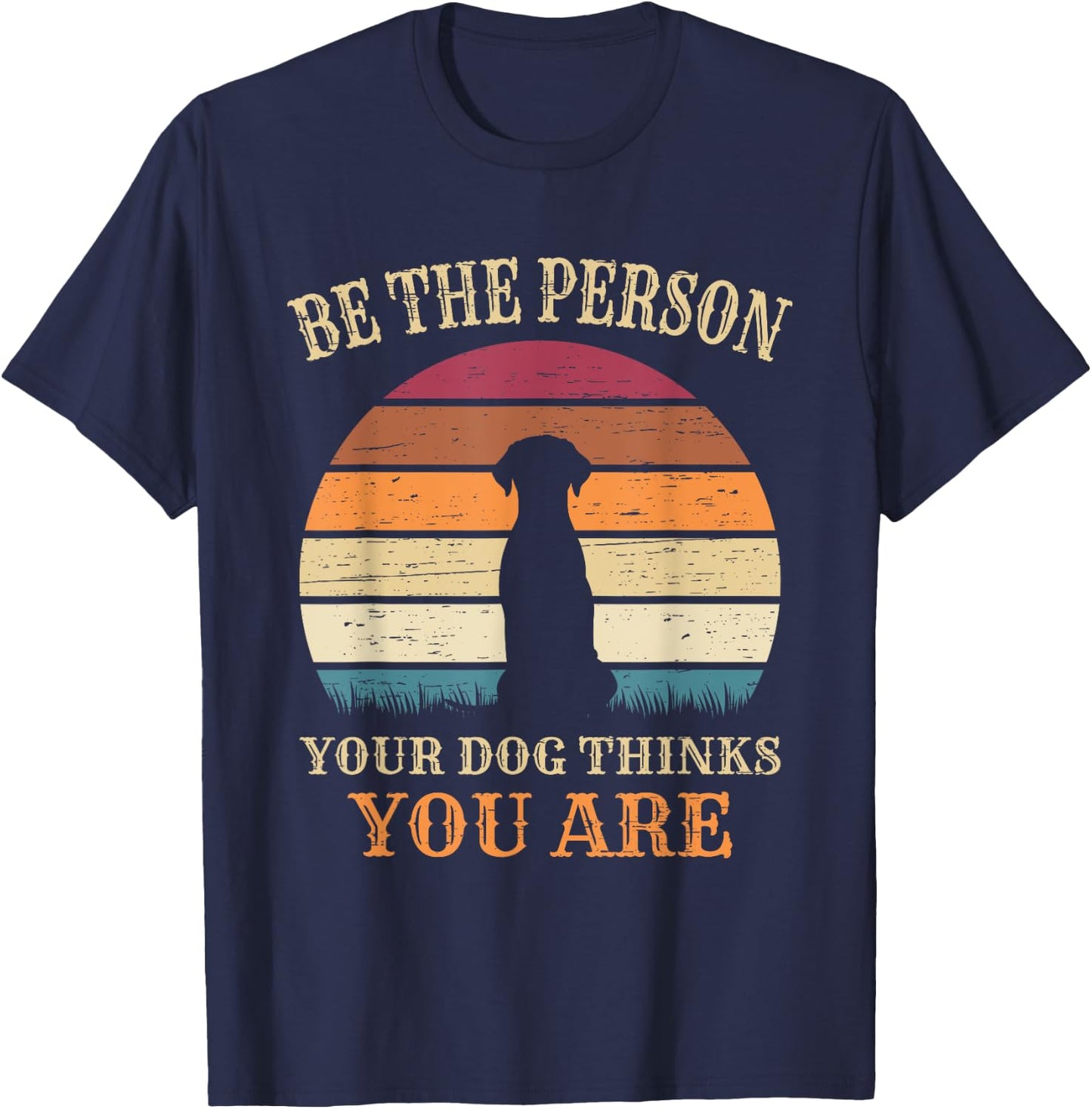 Dog People Be The Person Your Dog Thinks You Are Dog T-Shirt - T-Shirt | Navy