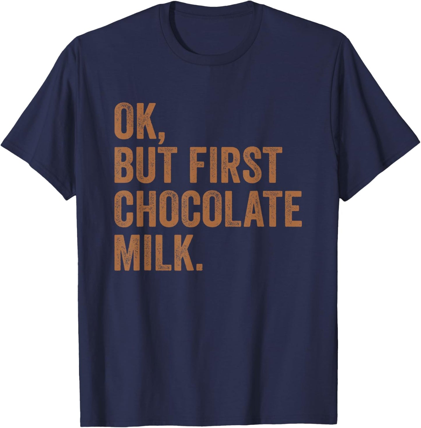 Ok, But First Chocolate Milk Drink Milk I Love Milk Milkman T-Shirt - T-Shirt | Navy