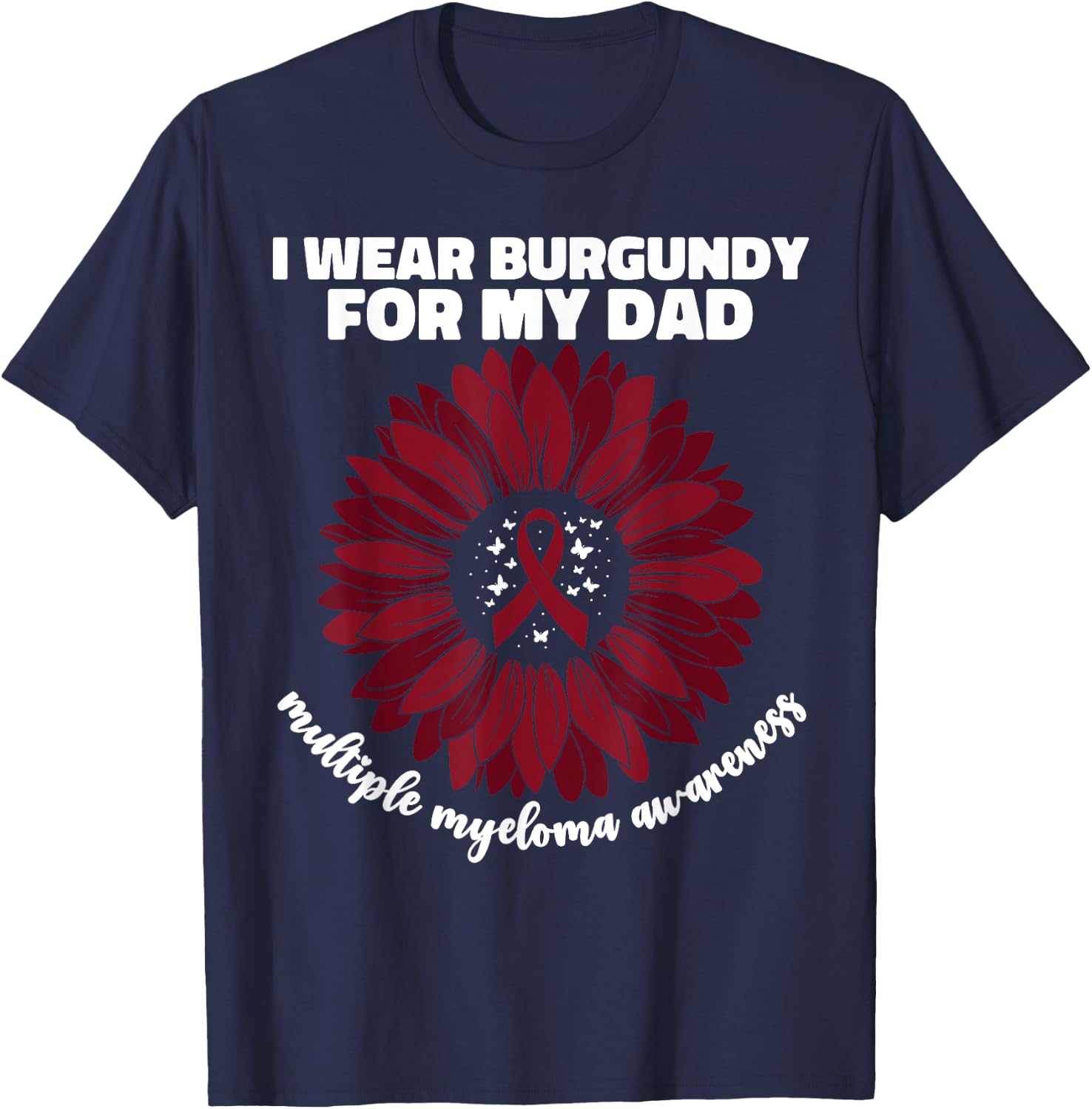 I Wear Burgundy For My Dad Multiple Myeloma Cancer Awareness T-Shirt - T-Shirt | Navy