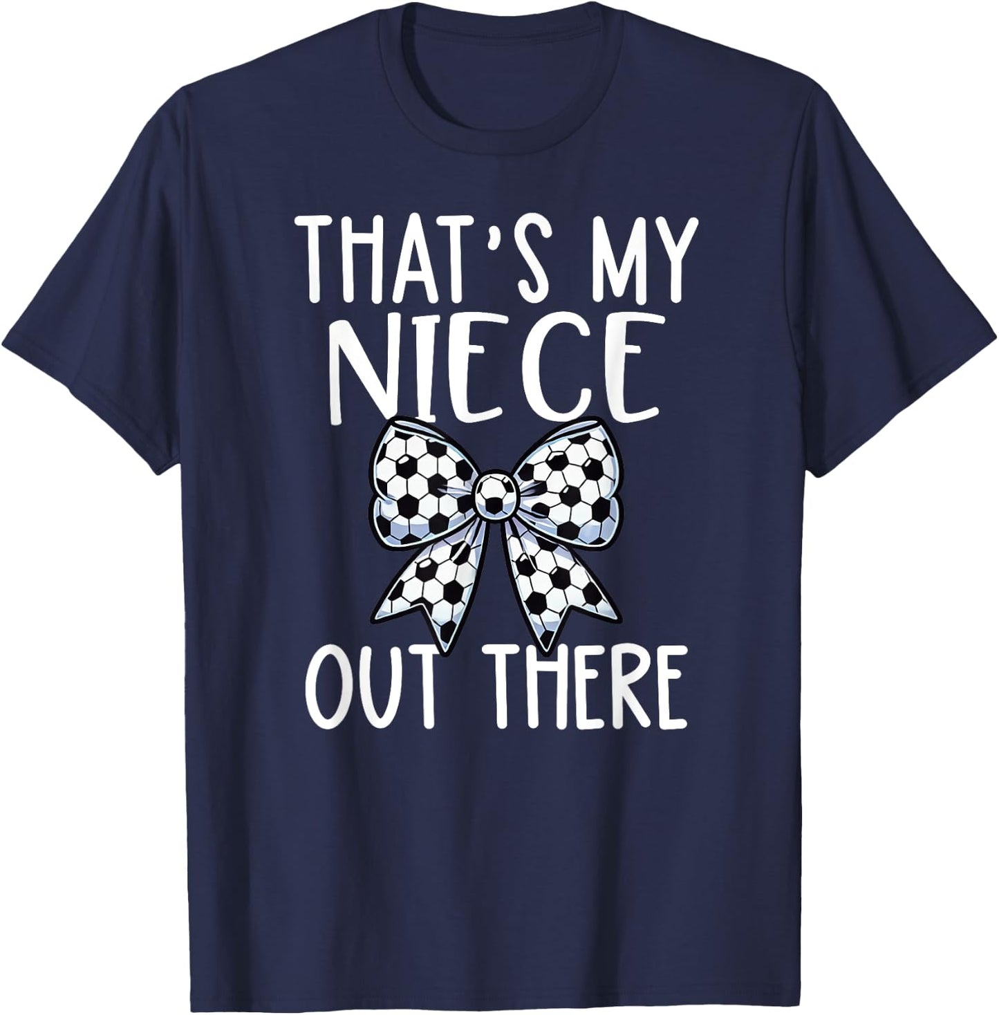 Soccer Aunt - Thats My Niece Out There - Proud Aunt Game Day T-Shirt - T-Shirt | Navy