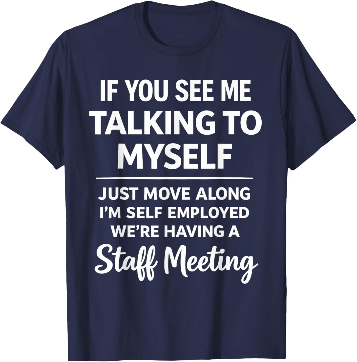 If You See Me Talking to Myself - We're Having A Meeting T-Shirt - T-Shirt | Navy