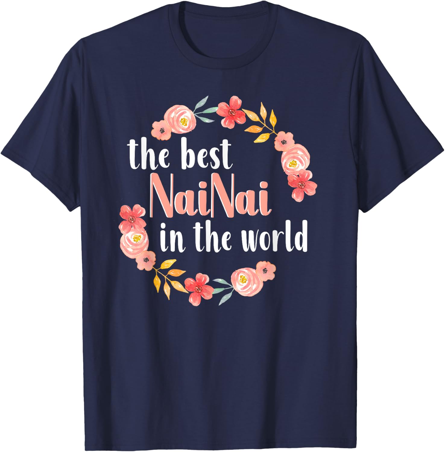 Best NaiNai In The World Chinese Grandma Floral Mother’s Day T-Shirt - T-Shirt | Navy