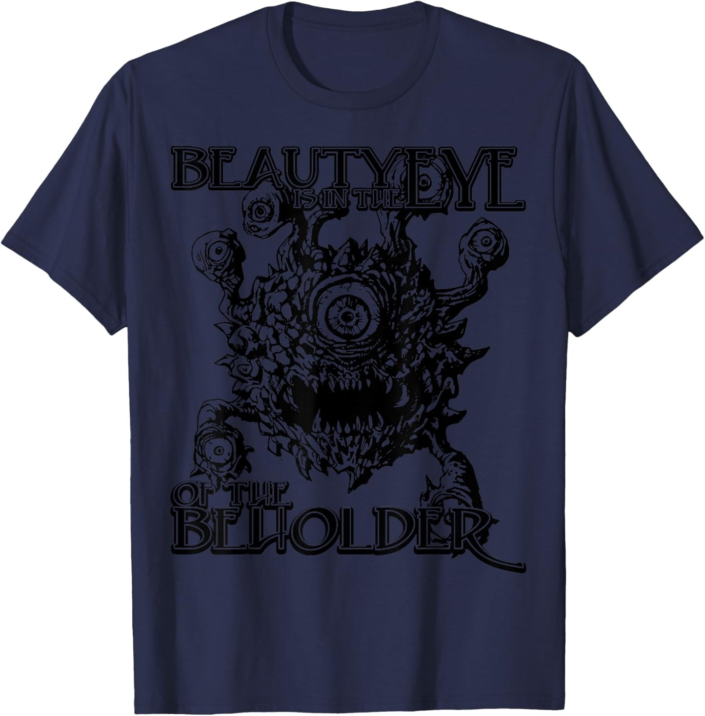 Beauty is in the Eye of the Beholder Gaming Gift T-Shirt - T-Shirt | Navy