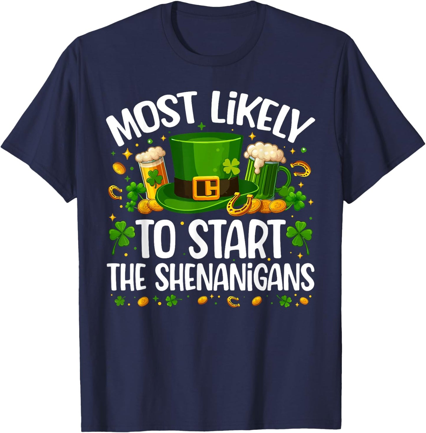 Most Likely To Start The Shenanigan Funny St Patricks Day T-Shirt - T-Shirt | Navy