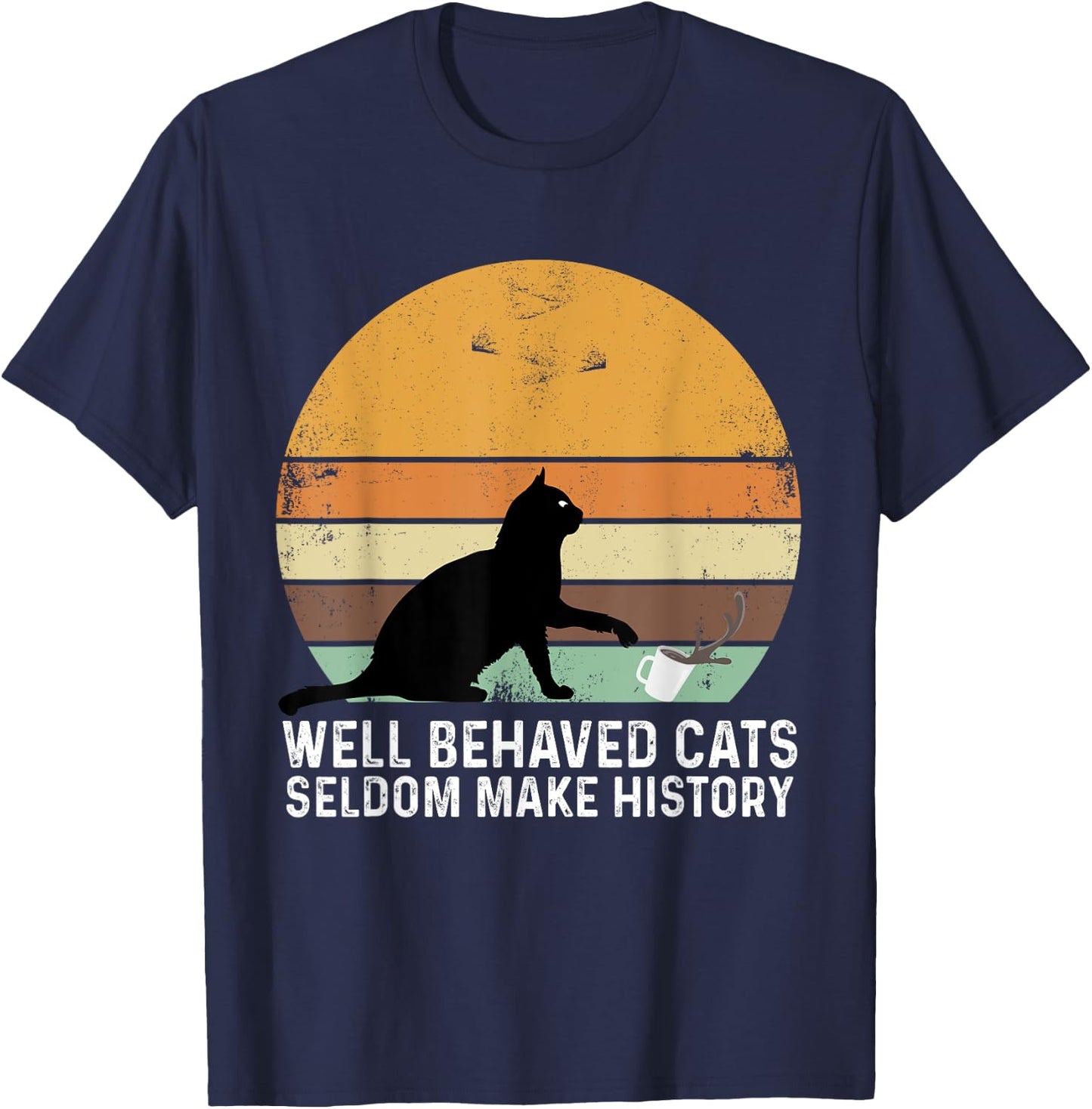 Well Behaved Cats Seldom Make History Cat Owner Pet Kitty Women T-Shirt - T-Shirt | Navy