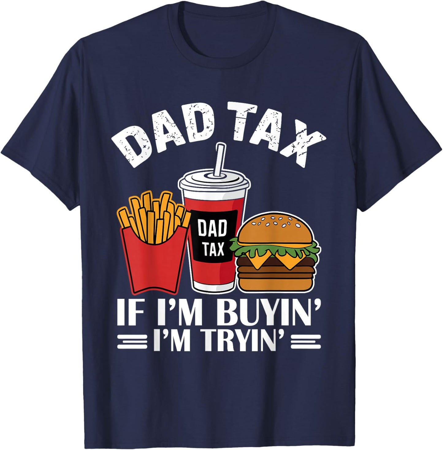 Dad Tax - If I'm Buying I'm Trying Funny Dad T-Shirt - T-Shirt | Navy