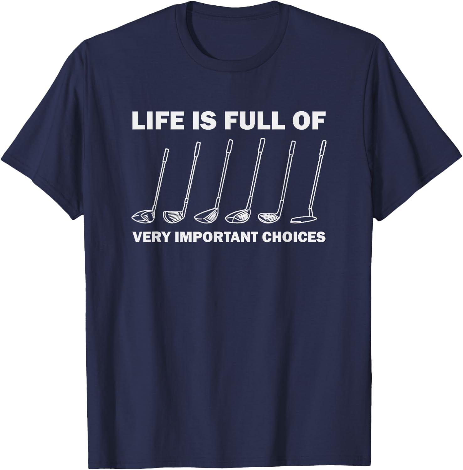 Life is Full of Very Important Choices Golfing Golf T-Shirt - T-Shirt | Navy