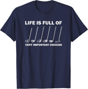 Life is Full of Very Important Choices Golfing Golf T-Shirt - T-Shirt | Navy