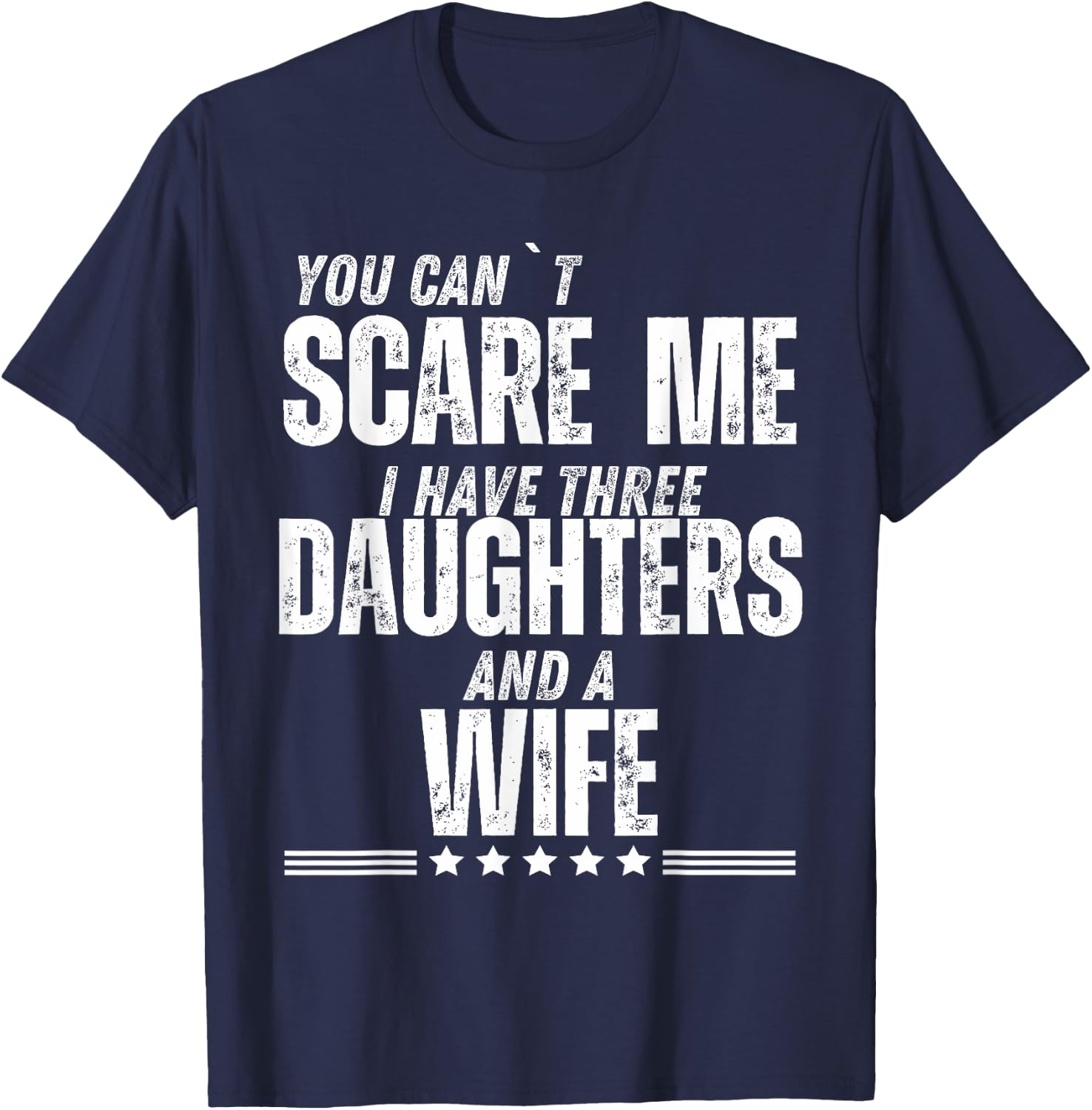 You Can’t Scare Me I Have Three Daughters And A Wife T-Shirt - T-Shirt | Navy