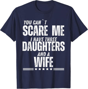 You Can’t Scare Me I Have Three Daughters And A Wife T-Shirt - T-Shirt | Navy