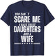 You Can’t Scare Me I Have Three Daughters And A Wife T-Shirt - T-Shirt | Navy