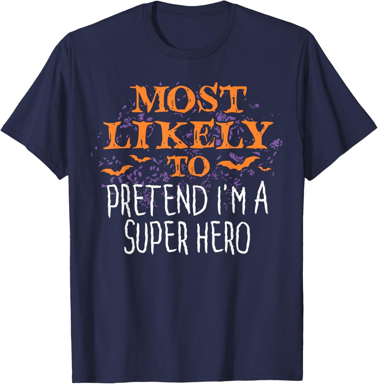 Most Likely To Pretend I'm A Super Hero Halloween T-Shirt - T-Shirt | Navy