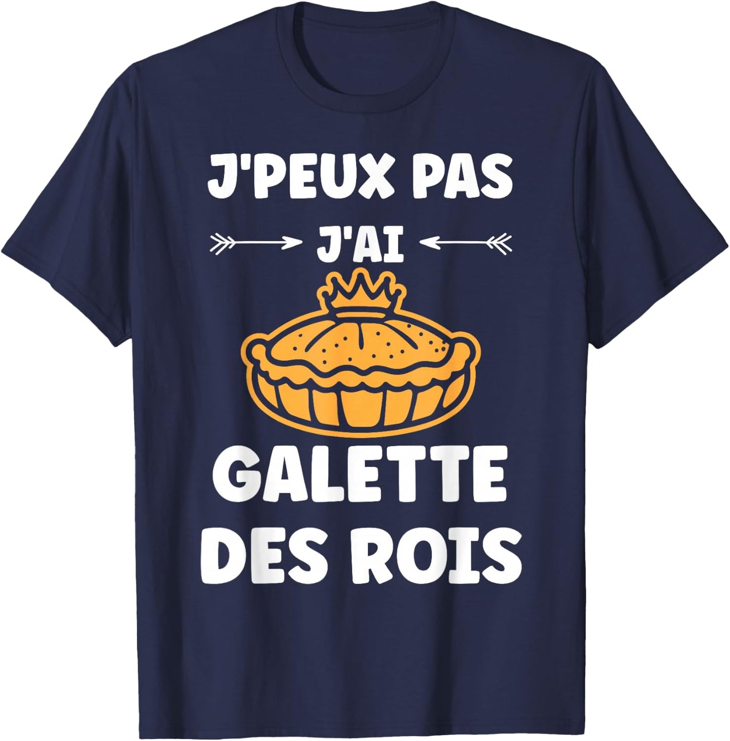 Humour Galette Quote J'peux pas j'ai Galette des rois , Black, S T-Shirt - T-Shirt | Navy