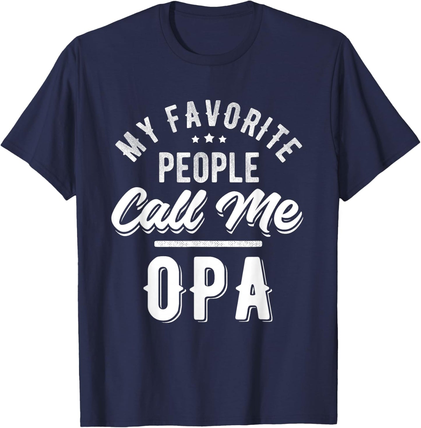 My Favorite People Call Me OPA Grandparents Grandfather T-Shirt - T-Shirt | Navy