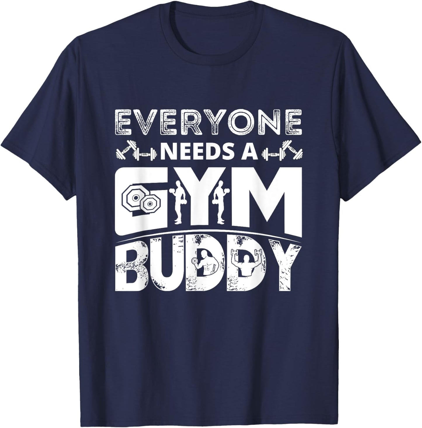 Everyone Needs A Gym Buddy Workout Fitness Women Men T-Shirt - T-Shirt | Navy