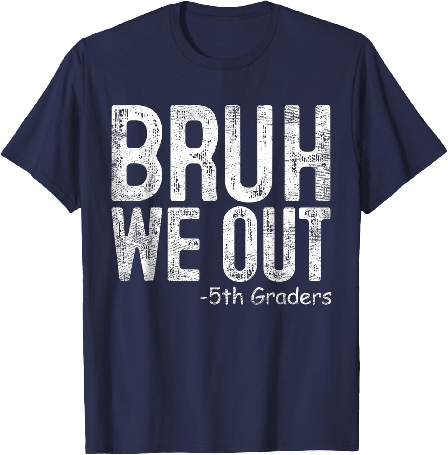 Bruh We Out 5th Graders Fifth Grade Graduation Class Of 2024 T-Shirt - T-Shirt | Navy