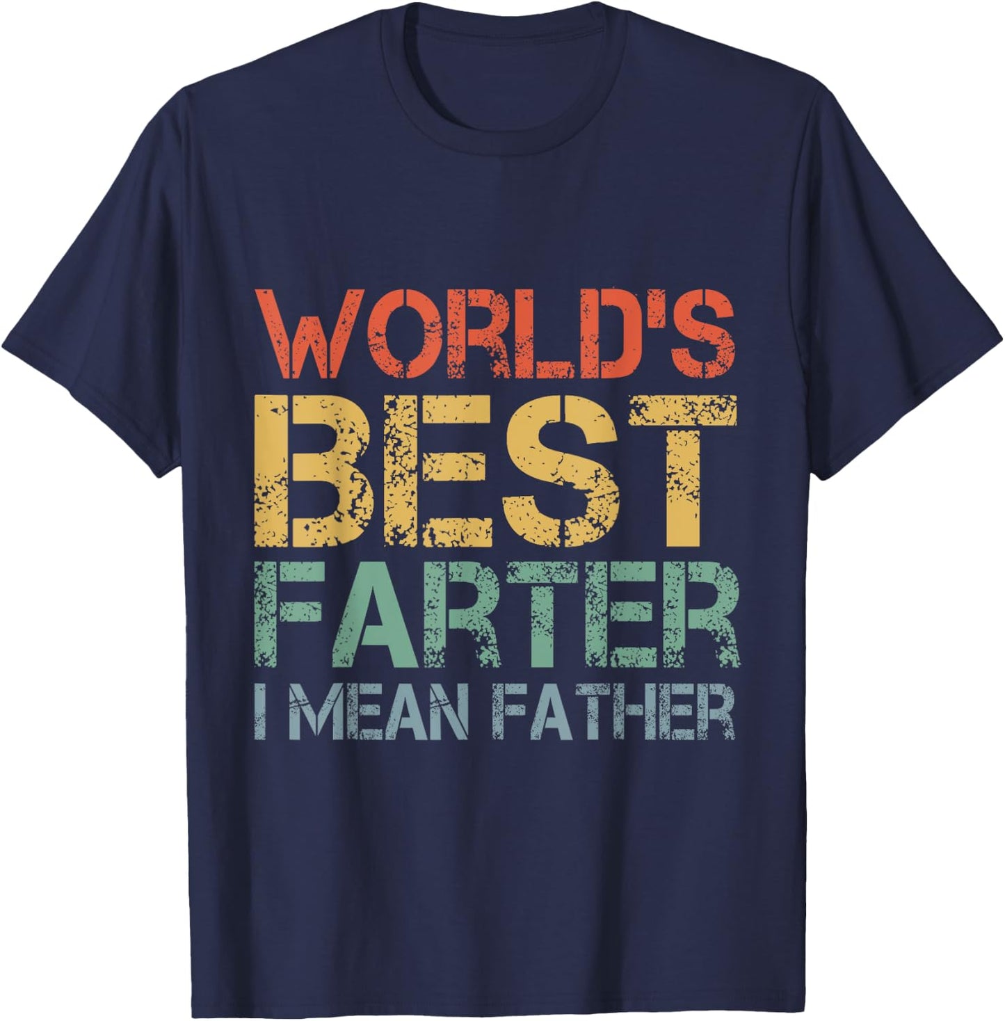 World's Best Farter I Mean Father Funny Father's Day T-Shirt - T-Shirt | Navy
