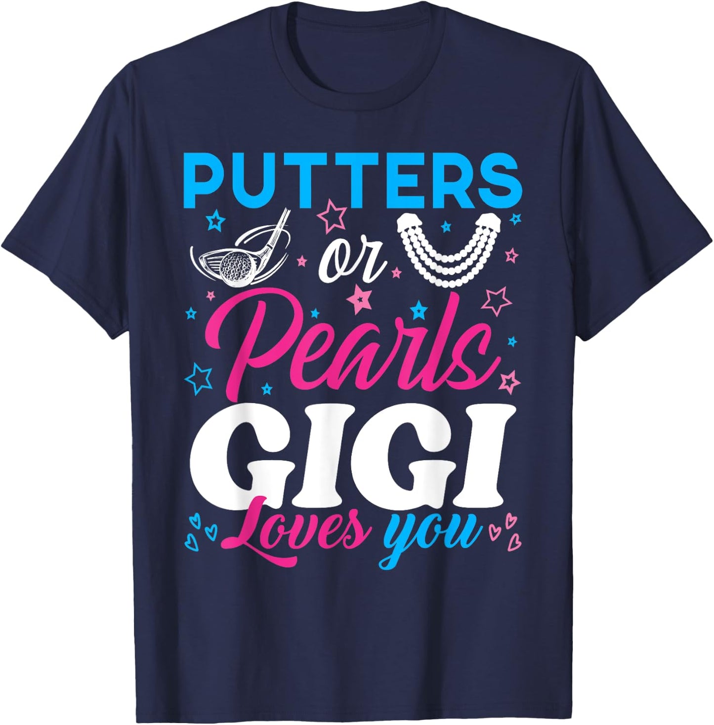 Putters Or Pearls Gigi Loves You Baby Reveal Party Family T-Shirt - T-Shirt | Navy