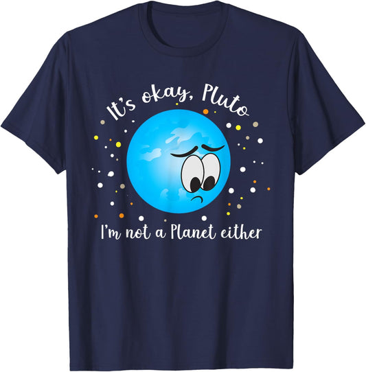 It's Ok Pluto I'm Not A Planet Either Never Forget T-Shirt - T-Shirt | Navy